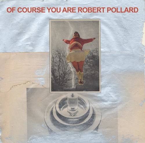 Robert Pollard - Of Course You Are