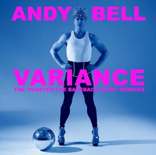 Andy Bell - Variance: Torsten the Bareback Saint Remixes