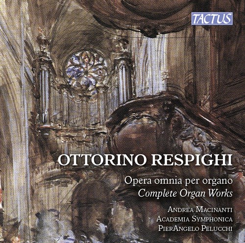 Andrea Macinanti - Respighi: Complete Organ Works