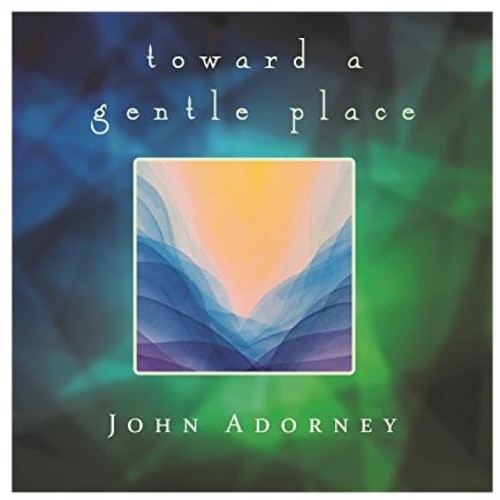 John Adorney - Toward A Gentle Place