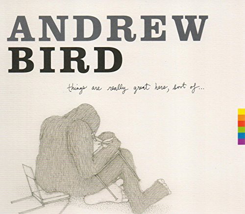 Andrew Bird - Things Are Really Great Here Sort of