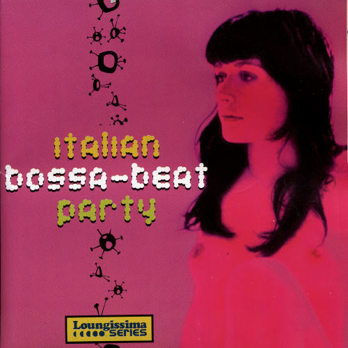 Italian Bossa-Beat Party: Loungissima Series Vol 3 - Italian Bossa Beat Party