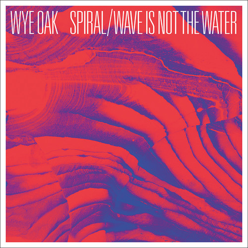 Wye Oak - Spiral / Wave Is Not The Water [Download Included]