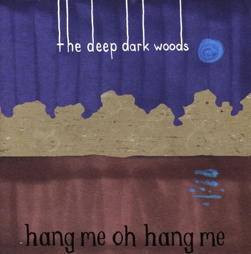 The Deep Dark Woods - Hang Me Oh Hang Me