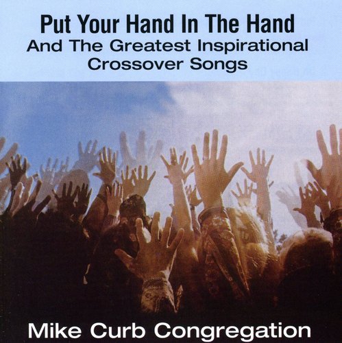 Mike Curb Congregation - Put Your Hand In The Hand & Greatest Inspirational Crossovers Songs