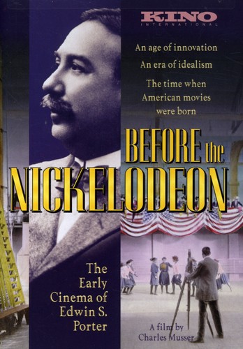 Before the Nickelodeon: Early Cinema of Edwin S - Before the Nickelodeon: The Early Cinema of Edwin S. Porter