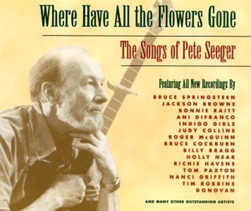 Where Have All The Flowers - Where Have All Flowers Gone: Songs of Pete Seeger