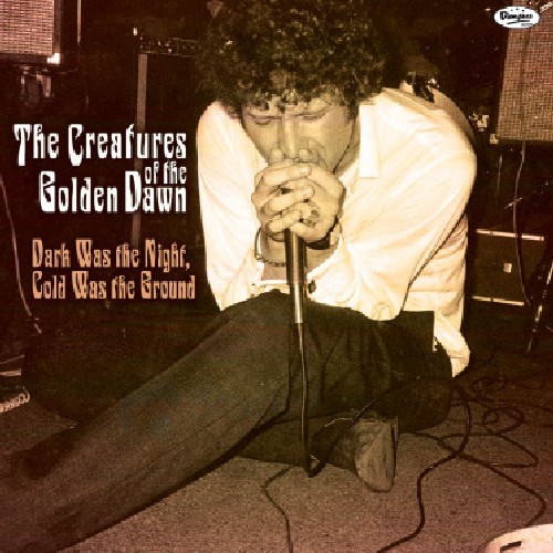 Creatures Of The Golden Dawn - Dark Was the Night Cold Was the Ground
