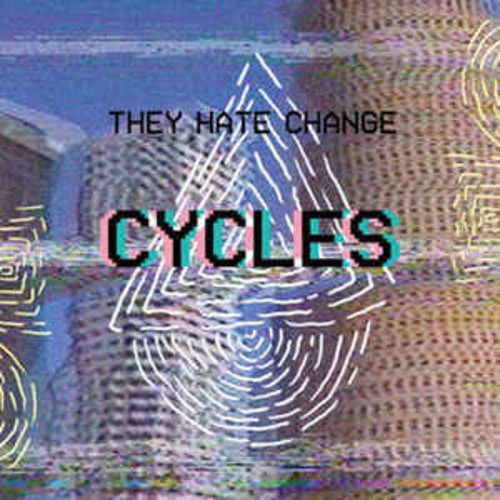They Hate Change - Cycles