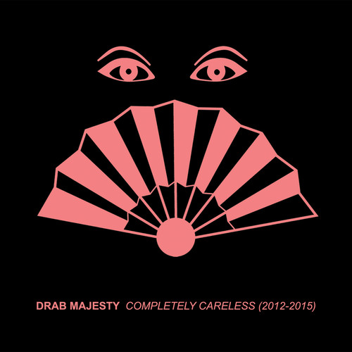 Drab Majesty - Completely Careless (2012-15)