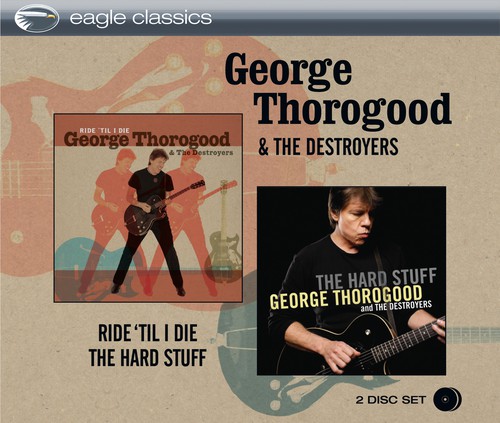 George Thorogood & The Destroyers - Ride Til I Die & the Hard Stuff