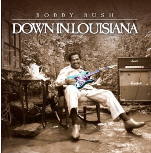 Bobby Rush - Down in Louisiana