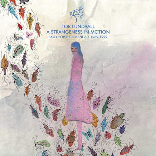 Tor Lundvall - A Strangeness in Motion: Early Pop Recordings 1989-1999