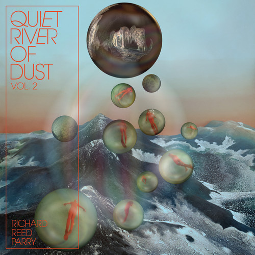 Richard Reed Parry - Quiet River Of Dust Vol. 2 [LP]