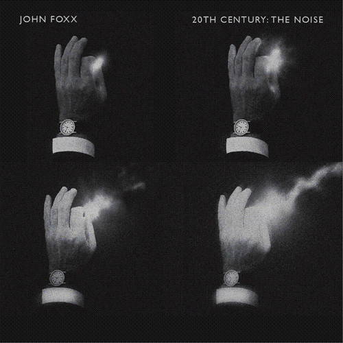 John Foxx - 20th Century: The Noise