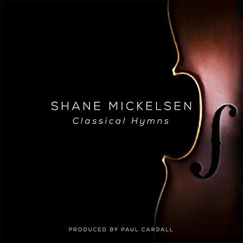Shane Mickelsen - Classical Hymns