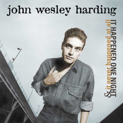 John Wesley Harding - It Happened One Night & It Never Happened at All