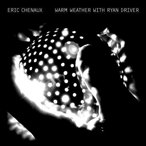 Eric Chenaux - Warm Weather With Ryan Driver