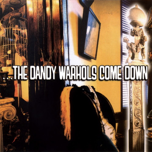 The Dandy Warhols - Dandy Warhols Come Down