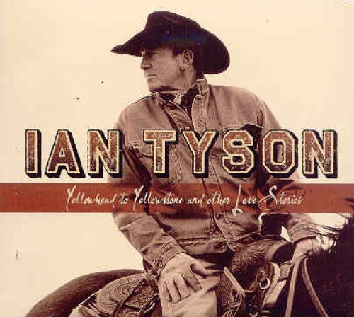 Ian Tyson - Yellowhead To Yellowstone and Other Love Stories