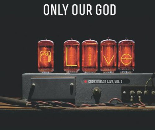Crossroads - Only Our God