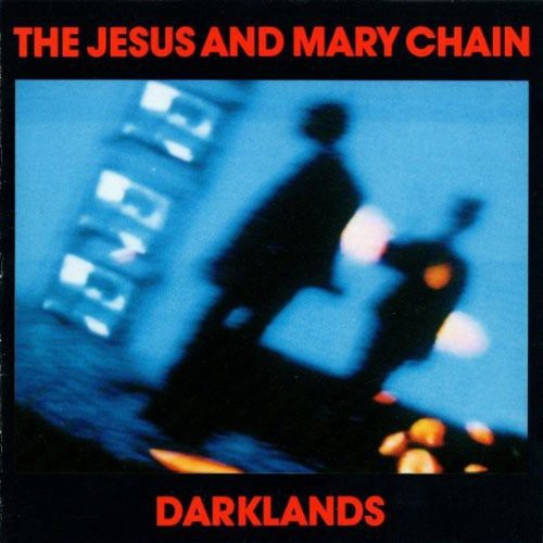 The Jesus & Mary Chain - Darklands