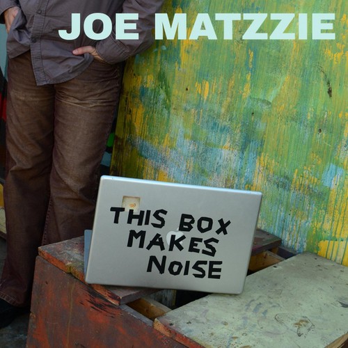 Joe Matzzie - This Box Makes Noise