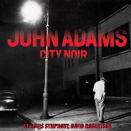 John Adams / St Louis Symphony Orch / Robertson - City Noir