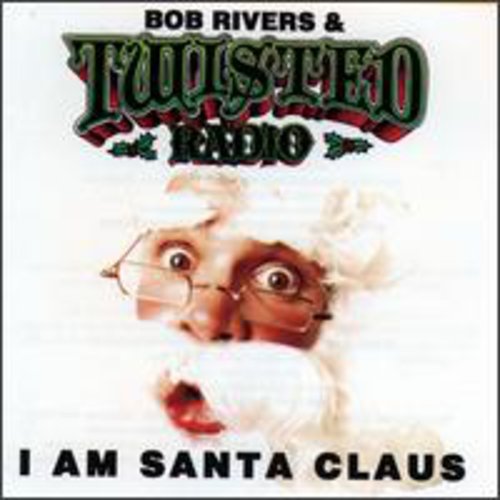 Bob Rivers & Twisted Radio - I Am Santa Claus