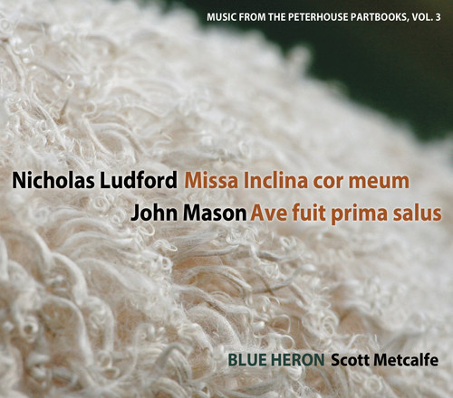 Blue Heron - Vol 3 Music from the Peterhouse Partbooks: Missa Inclina cor meum