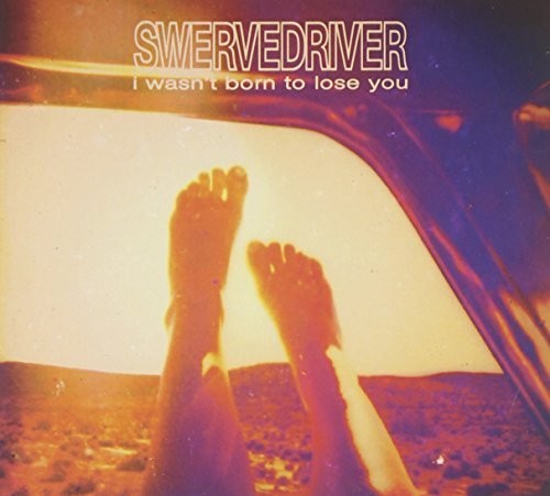 Swervedriver - I Wasn't Born to Lose You