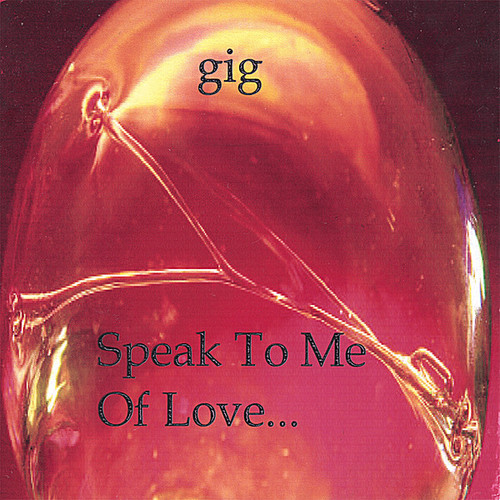 Gig - Speak to Me of Love