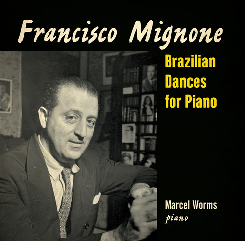 Marcel Worms - Francisco Mignone: Brazilian Dances for Piano