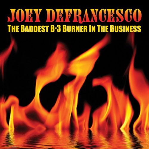 Joey Defrancesco - The Baddest B-3 Burner In The Business
