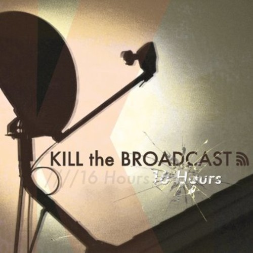 Kill the Broadcast - 16 Hours