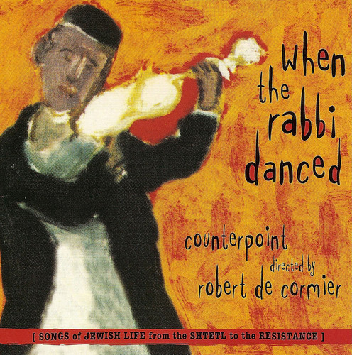 When The Rabbi Danced: Songs Of Jewish Life From Shtetl To Resistance