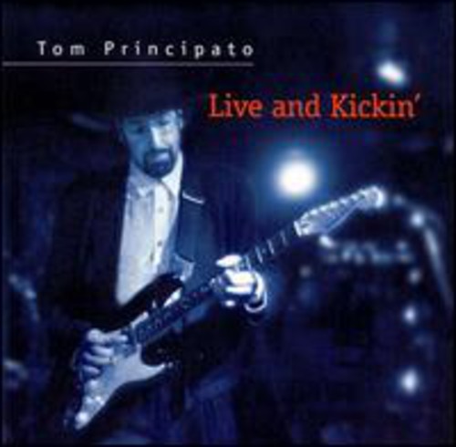 Tom Principato - Principato, Tom : Live & Kickin'