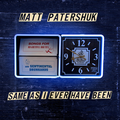 Matt Patershuk - Same As I Ever Have Been