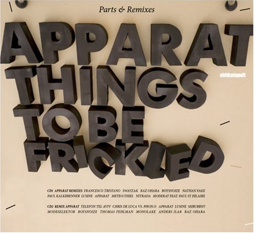 Apparat - Things to Be Frickled: Parts & Remixes