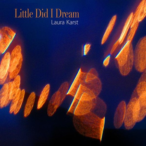 Laura Karst - Little Did I Dream [Digipak]