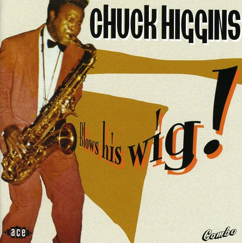 Chuck Higgins - Blows His Wig! [Import]