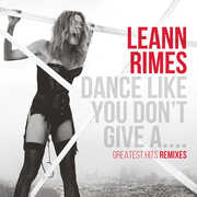 Dance Like You Don't Give A...Greatest Remixes