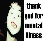 Thank God for Mental Illness