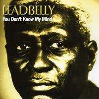 Lead Belly - You Don't Know My Mind