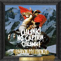 Chunk! No, Captain Chunk! - Pardon My French [Deluxe Edition]