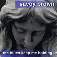 Savoy Brown - Blues Keep Me Holding on