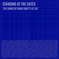 Nada Surf - Standing At The Gates: The Songs Of Nada Surf's 'Let Go'