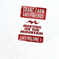 Grant Farm - Meeting On The Mountain Live, Vol. 1