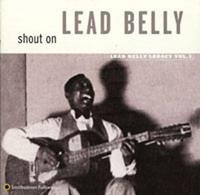 Lead Belly - Shout on: Leadbelly Legacy 3