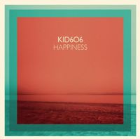 Kid 606 - Happiness